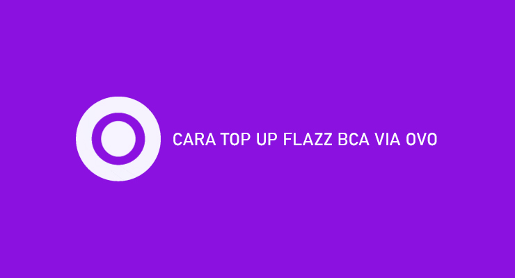 CARA TOP UP FLAZZ BCA VIA OVO