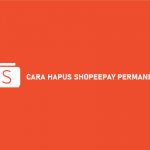 CARA HAPUS SHOPEEPAY PERMANEN