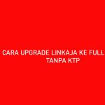 CARA UPGRADE LINKAJA KE FULL SERVICE TANPA KTP