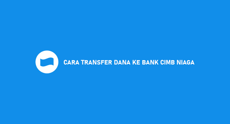 10 Cara Transfer Dana Ke Bank CIMB Niaga 2021 : Biaya ...