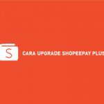 CARA UPGRADE SHOPEEPAY PLUS