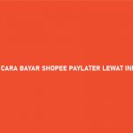 CARA BAYAR SHOPEE PAYLATER LEWAT INDOMARET