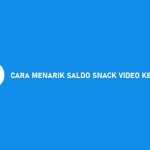 CARA MENARIK SALDO SNACK VIDEO KE DANA