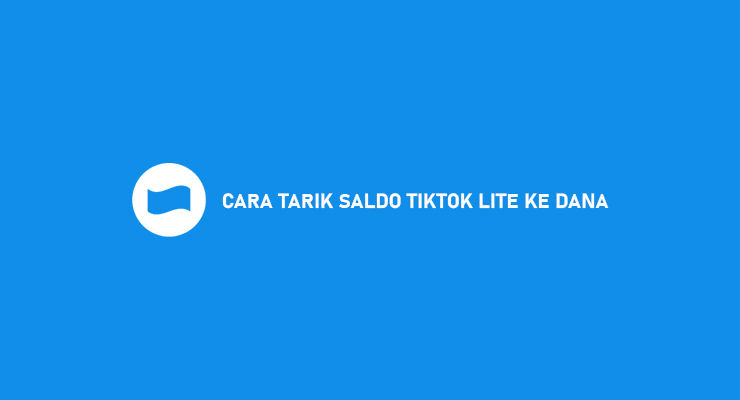 19 Cara Tarik Saldo TikTok Lite Ke Dana 2021 : Syarat & Biaya