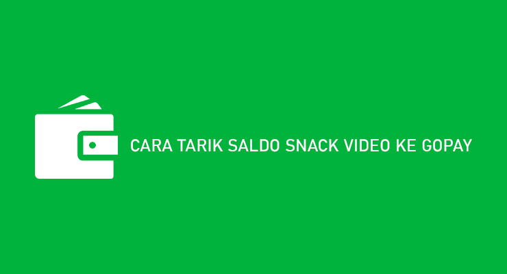 Cara Tarik Saldo Snack Video ke Gopay