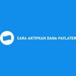 CARA AKTIFKAN DANA PAYLATER