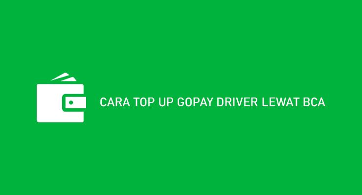 Cara Top Up Gopay Driver Lewat BCA Syarat Biaya