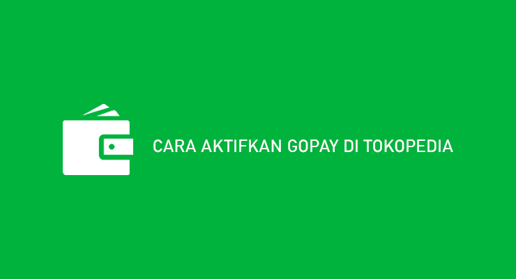 Cara Aktifkan Gopay di Tokopedia Syarat Keuntungan